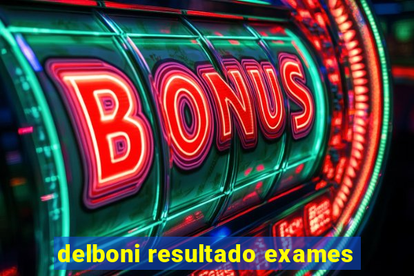 delboni resultado exames